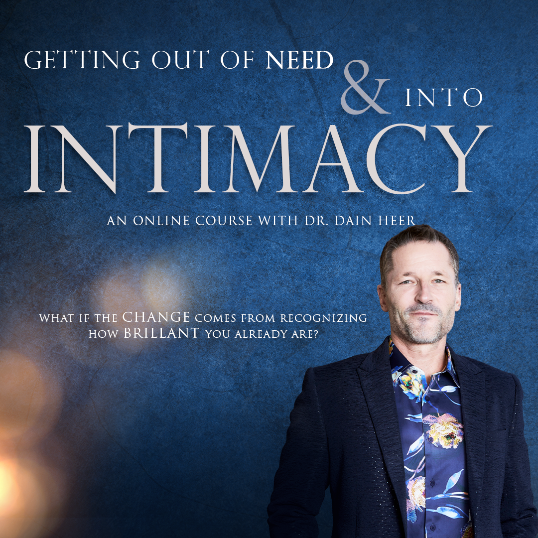 Getting Out of Need & Into Intimacy